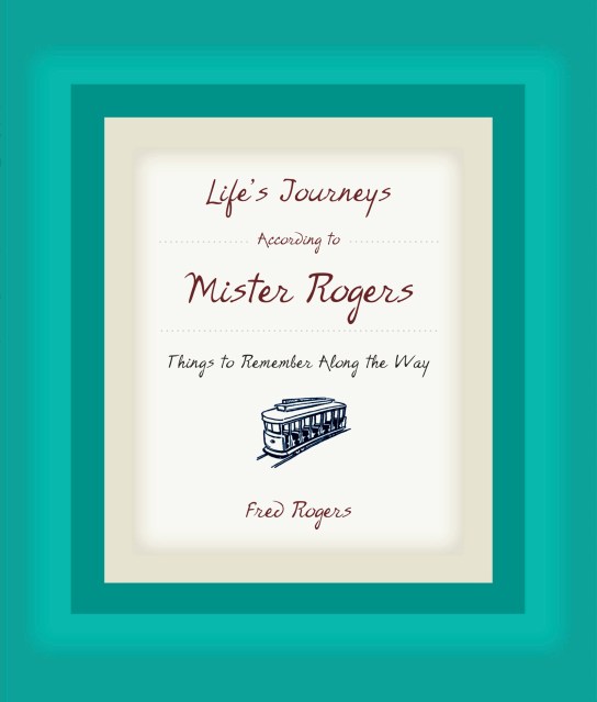 Life’s Journeys According to Mister Rogers