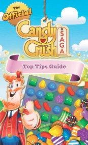 The Official Candy Crush Saga Top Tips Guide