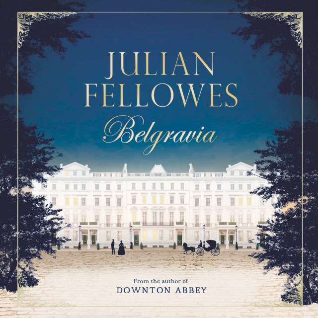 Julian Fellowes’s Belgravia