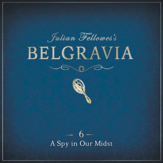 Julian Fellowes’s Belgravia Episode 6