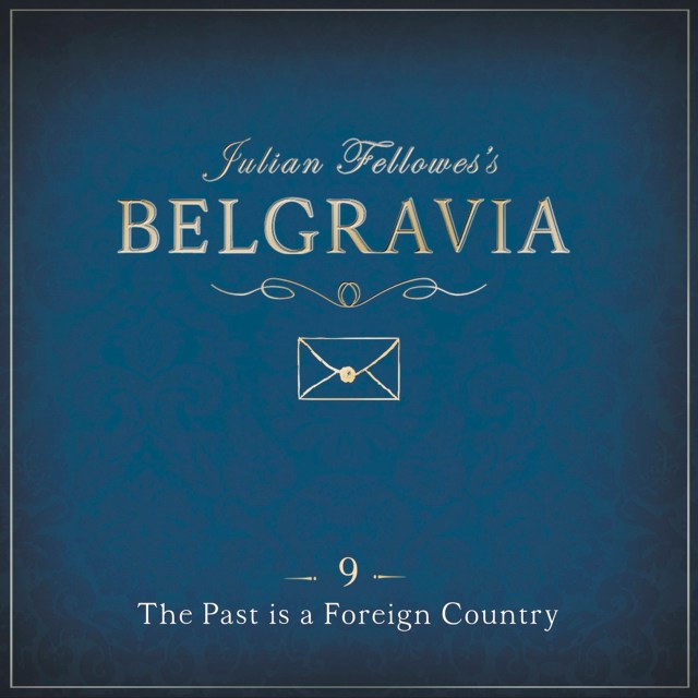 Julian Fellowes’s Belgravia Episode 9