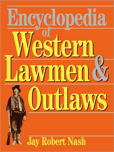 Encyclopedia Of Western Lawmen and Outlaws