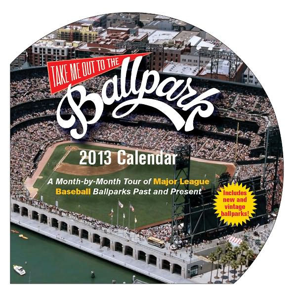 Take Me Out to the Ballpark 2013 Calendar