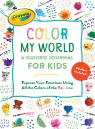 Crayola’s Color My World: A Guided Journal for Kids