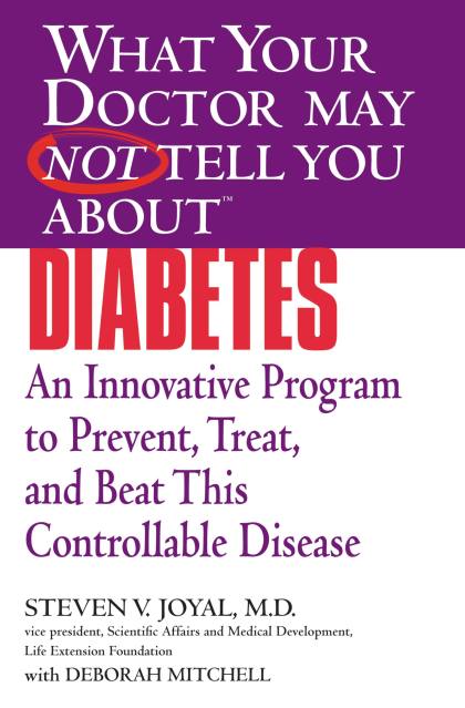 WHAT YOUR DOCTOR MAY NOT TELL YOU ABOUT (TM): DIABETES