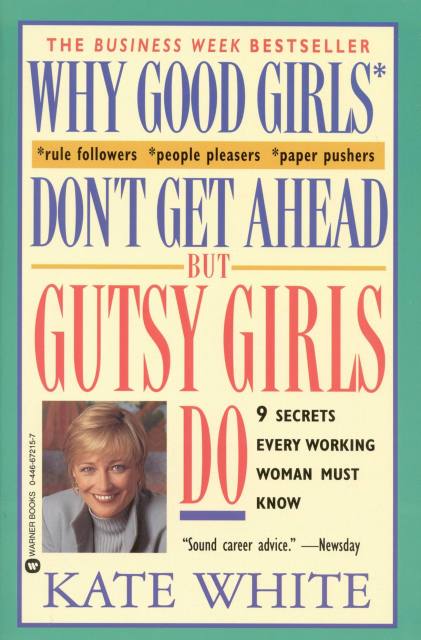 Why Good Girls Don't Get Ahead... But Gutsy Girls Do