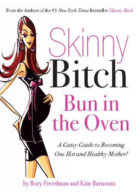 Skinny Bitch Bun in the Oven