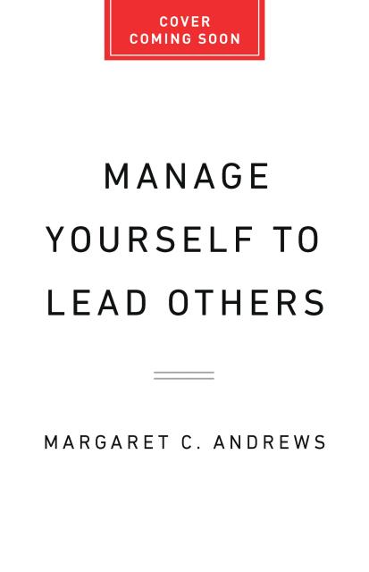 Manage Yourself to Lead Others