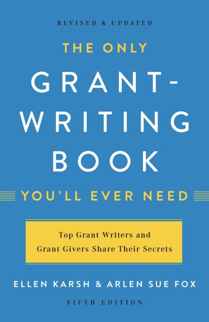 The Only Grant-Writing Book You’ll  Ever Need