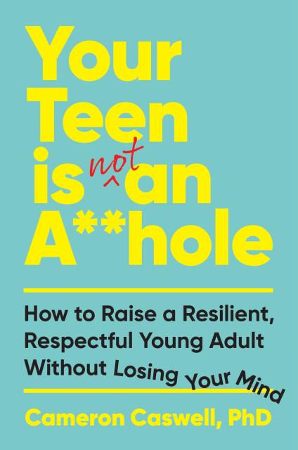 Your Teen is (Not) An A**hole